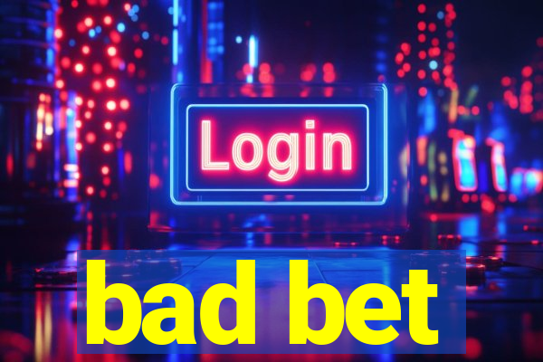 bad bet